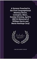 Sermon Preached in the First Congregational Meeting-House, Lexington, Mass., Sunday Evening, April 8, 1883 [A Memorial of William Harris and Maria Hastings Cary]