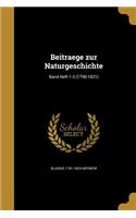 Beitraege zur Naturgeschichte; Band Heft 1-3 (1790-1821)