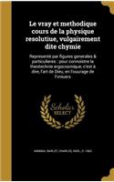 Le vray et methodique cours de la physique resolutiue, vulgairement dite chymie