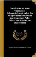 Grundlinien zu einer Theorie der Schauspielkunst, nebst der Analyse einer komischen und tragischen Rolle, Falstaf und Hamlet von Shakespeare