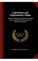 Logarithmic and Trigonometric Tables: To Seven Places of Decimals, in a Pocket Form; In Which the Errors of Former Tables Are Corrected