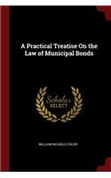 A Practical Treatise on the Law of Municipal Bonds