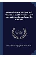 Massachusetts Soldiers and Sailors of the Revoluntionary war. A Compilation From the Archives