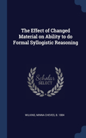The Effect of Changed Material on Ability to do Formal Syllogistic Reasoning