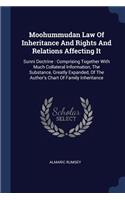 Moohummudan Law Of Inheritance And Rights And Relations Affecting It: Sunni Doctrine: Comprising Together With Much Collateral Information, The Substance, Greatly Expanded, Of The Author's Chart Of Family Inheritance