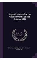Report Presented to the Council On the 3Rd of October, 1871