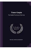 Trans-Caspia: The Sealed Provinces of the Czar