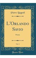 L'Orlando Savio, Vol. 1: Poema (Classic Reprint)