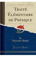 Traité Élémentaire de Physique, Vol. 1 (Classic Reprint)