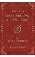 Tales of Adventure from the Old Book (Classic Reprint)