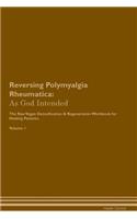 Reversing Polymyalgia Rheumatica: As God Intended The Raw Vegan Plant-Based Detoxification & Regeneration Workbook for Healing Patients. Volume 1