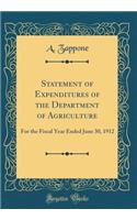 Statement of Expenditures of the Department of Agriculture: For the Fiscal Year Ended June 30, 1912 (Classic Reprint)