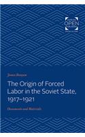 The Origin of Forced Labor in the Soviet State, 1917-1921: Documents and Materials