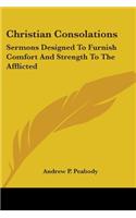 Christian Consolations: Sermons Designed To Furnish Comfort And Strength To The Afflicted(English)