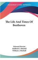 The Life And Times Of Beethoven