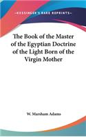 Book of the Master of the Egyptian Doctrine of the Light Born of the Virgin Mother