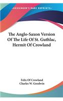 Anglo-Saxon Version Of The Life Of St. Guthlac, Hermit Of Crowland