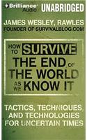 How to Survive the End of the World as We Know It: Tactics, Techniques and Technologies for Uncertain Things: Library Edition