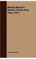 Bishop Burnet's History Of His Own Time; Vol V: (English)
