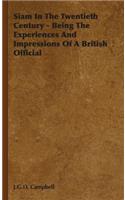 Siam in the Twentieth Century - Being the Experiences and Impressions of a British Official