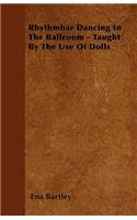 Rhythmbar Dancing In The Ballroom - Taught By The Use Of Dolls: (English)