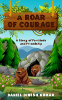 Roar of Courage: A Story of Fortitude and Friendship