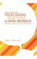 How to Prevent from Giving Your Child a Death Sentence Mentally, Spiritually and Physically