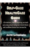Self-Care HealthCare Guide: A Health and Food Guide to Cure and Prevent Most Diseases and Medical Conditions