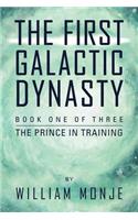 The First Galactic Dynasty: Book One of Three: The Prince in Training(English)