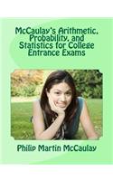 McCaulay's Arithmetic, Probability, and Statistics for College Entrance Exams: (College Entrance Exam Math)