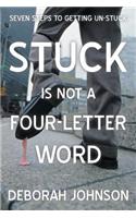 Stuck Is Not a Four-Letter Word: Seven Steps to Getting Un-Stuck(English)