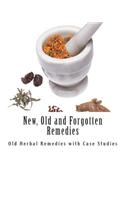New, Old and Forgotten Remedies: Old Herbal Remedies and Case Studies