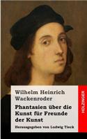 Phantasien über die Kunst für Freunde der Kunst: Herausgegeben von Ludwig Tieck