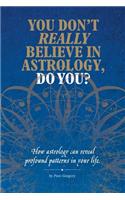 You Don't Really Believe in Astrology, Do You?