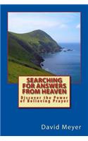 Searching for Answers from Heaven: Discover the Power of Believing Prayer!