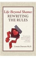 Life Beyond Shame: Rewriting the Rules