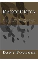 Kakolukiya- Revisiting the Third Book of Panchatantra through Arthashastra and Mahabharata: (English)