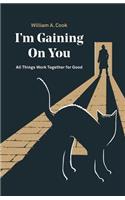 I'M Gaining on You: All Things Work Together for Good