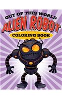 Out of this World - Alien Robot Coloring Book