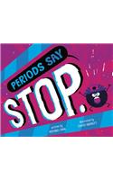 Periods Say Stop.