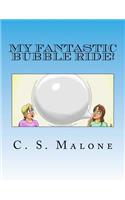 My Fantastic Bubble Ride!
