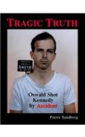 Tragic Truth: Oswald Shot Kennedy by Accident