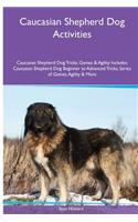 Caucasian Shepherd Dog Activities Caucasian Shepherd Dog Tricks, Games & Agility. Includes: Caucasian Shepherd Dog Beginner to Advanced Tricks, Series of Games, Agility and More