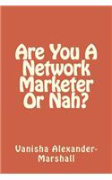 Are You A Network Marketer Or Nah?