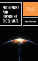 Engineering and Governing the Climate: Ethical and Political Issues(Key Issues in Climate Change and Sustainability: Ethics, Politics and Policy)