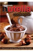 The Ultimate Nutella Cookbook - Delicious and Easy Nutella Recipes: Nutella Snack and Drink Recipes for Lovers of the Chocolate Hazelnut Spread