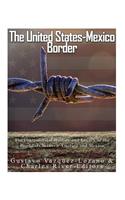 United States-Mexico Border: The Controversial History and Legacy of the Boundary between America and Mexico