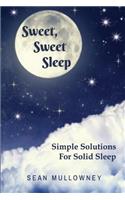 Sweet Sweet Sleep: Simple Solutions For Solid Sleep