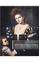 Pietro Vecchia nell'ambiente veneto del '600