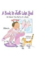 A Book Is Just Like You!: All about the Parts of a Book